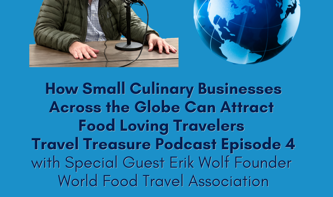 How Small Culinary Businesses Across the Globe Can Attract Food Loving Travelers – Travel Treasure Podcast Episode 4